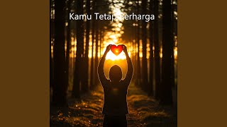 Kamu Tetap Berharga