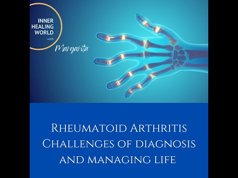 Rheumatoid Arthritis - Challenges of diagnosis and managing life - Reanne Benson & Margarita Bennett