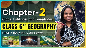 GLOBE: Latitudes and Longitudes – NCERT Geography Class 6 Ch 2 | Full Concept Clarity 🧠