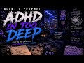     ADHD In Too Deep | Blunted Prophet
