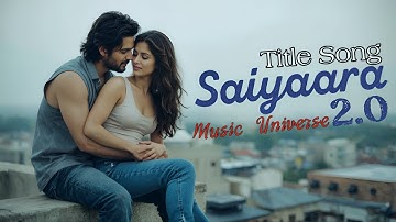 Saiyaara 2.0 | Title Song | Latest Hindi song | By: Music Universe | Originals 