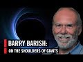 Barry Barish: On the Shoulders of Giants