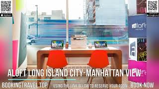 Aloft Long Island City-Manhattan View