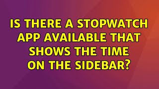 Ubuntu: Is there a stopwatch app available that shows the time on the sidebar? (2 Solutions!!)
