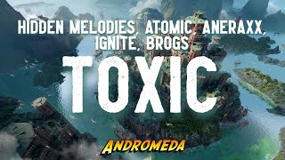 Hidden Melodies, Atomic, Aneraxx & IGNITE - Toxic (ft. Brogs)