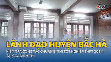 Lãnh đạo huyện Bắc Hà kiểm tra công tác chuẩn bị thi tốt nghiệp THPT 2024 tại các điểm thi | THLC
