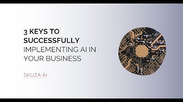 3 Keys to Successfully Implementing AI in Your Business