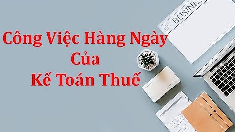 Công việc của kế toán thuế là gì năm 2024