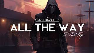 All The Way To The Top - Clear Blue Fire (LYRICS)