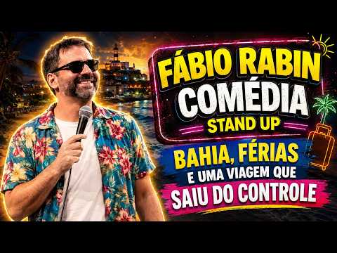 FÁBIO RABIN COMÉDIA STAND UP - BAHIA, FÉRIAS E UMA VIAGEM QUE SAIU DO CONTROLE