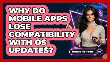 Why Do Mobile Apps Lose Compatibility With OS Updates? - Emerging Tech Insider