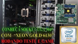 Conheça Socket LGA 3647 - Teste com Xeon Gold 6130 e Rodando Game