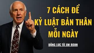 Full 7 Cách Để Kỷ Luật Bản Thân Mỗi Ngày | Động Lực Từ Jim Rohn Update