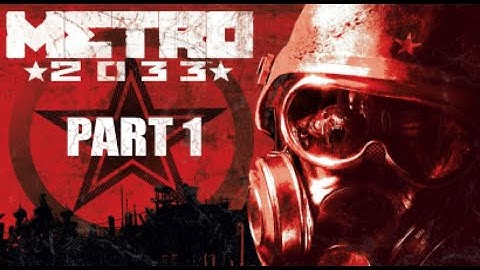 Metro 2033 Redux  - Part 1 ( no commentary )