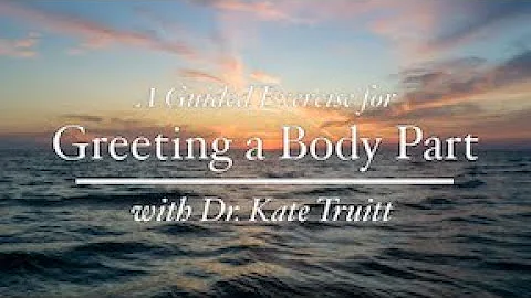 A Self-Havening Exercise for Lovingly Greeting a Body Part with Dr. Kate Truitt
