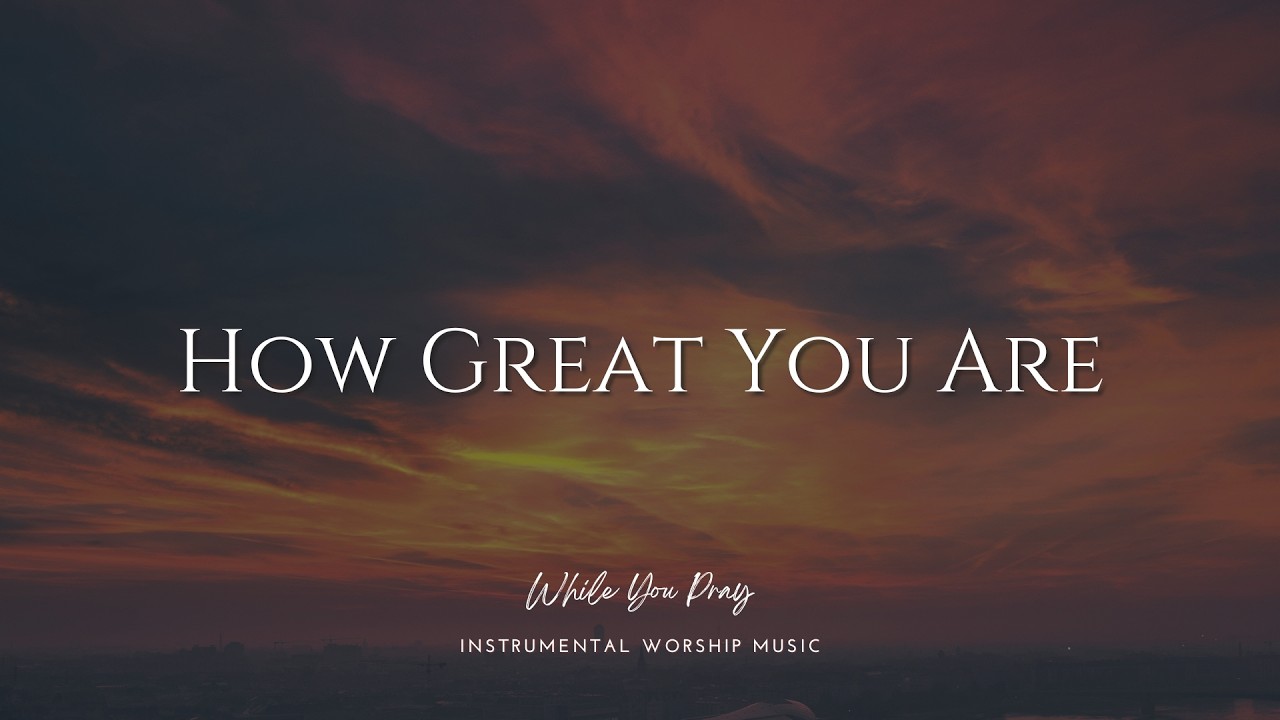 How Great You Are | Instrumental Worship Music | While You Pray
