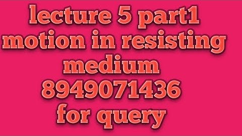 Motion in resisting medium, rectilinear motion, bsc dynamics lecture 5 part1