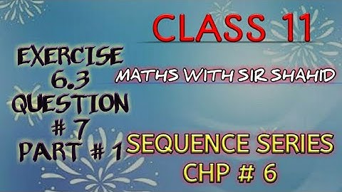 Class 11 | MATHS, KARACHI BOARD | SEQUENCE SERIES | EX:6.3 Q# 7,PART 1|| BY SIR SHAHID