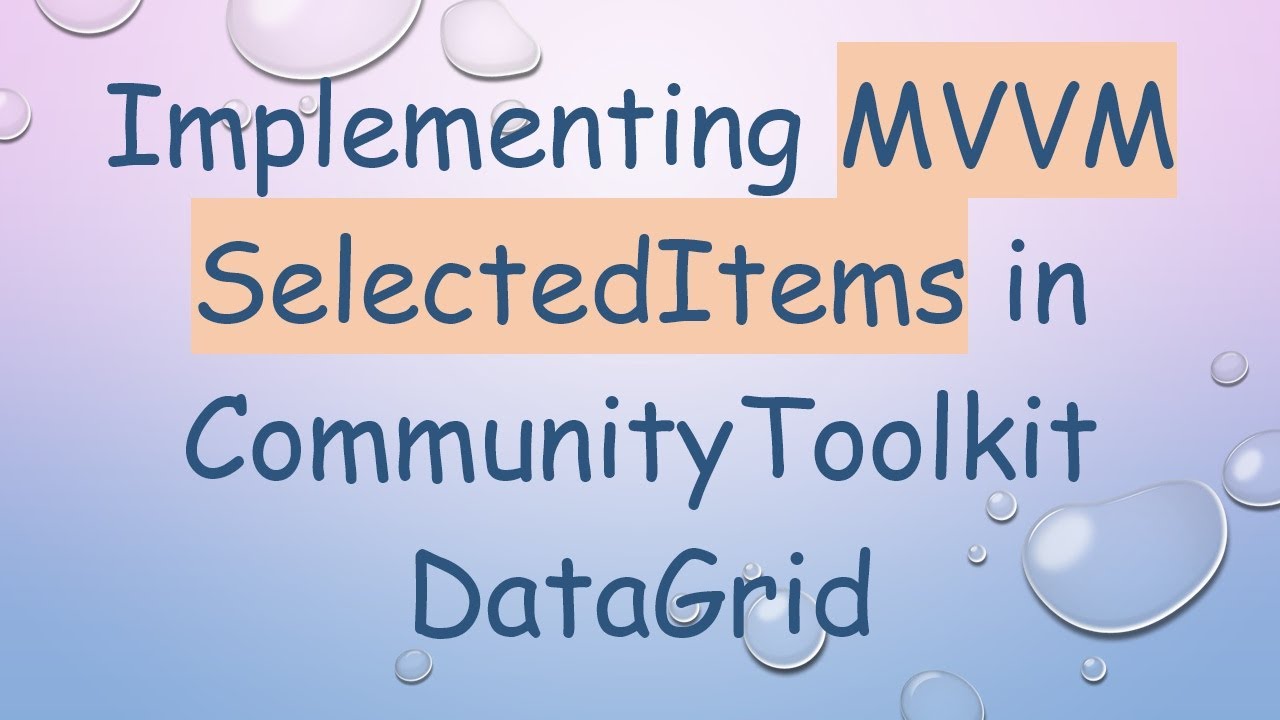 Implementing MVVM SelectedItems in CommunityToolkit DataGrid - YouTube