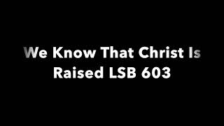 We Know That Christ Is Raised Lsb 603