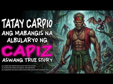 TATAY CARPIO ANG MABANGIS NA ALBULARYO NG CAPIZ | Kwentong Aswang | True Story