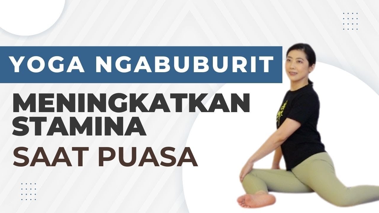 YOGA NGABUBURIT | MENINGKATKAN STAMINA SAAT PUASA | MENJELANG BERBUKA & SEBELUM SAHUR