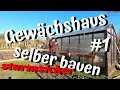 Sturmsicheres Gewächshaus selber bauen / Teil 1