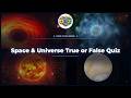 🪐 Space Fact or Fiction? 30 Tricky True-or-False Questions Across the Universe