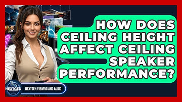 How Does Ceiling Height Affect Ceiling Speaker Performance? - NextGen Viewing and Audio