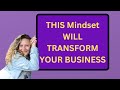 This 1 Shift in Mindset Will Change Your Business