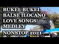 Ilocano ilocanomelodyofficial karruba  bukel  balse ilocano love songs medley nonstop 2021