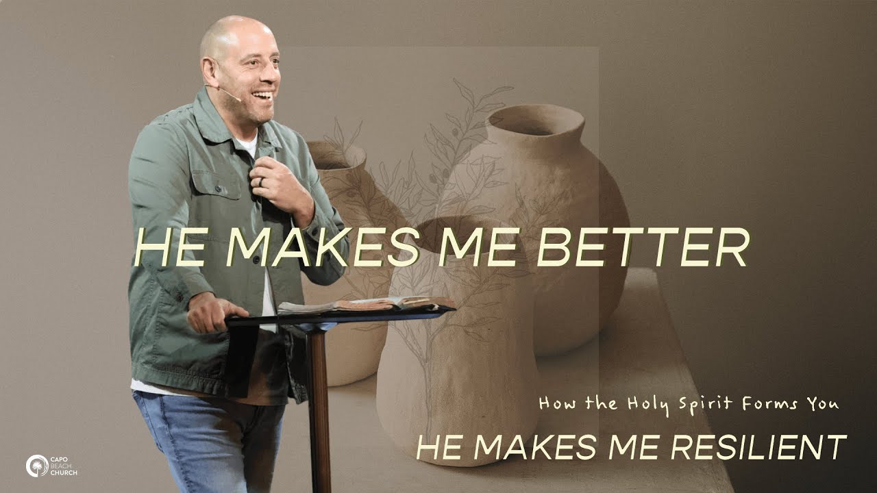 He Makes Me Resilient | He Makes Me Better | Pastor Matt Whitlock | Capo Beach Church