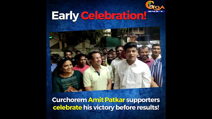 Early Celebration! Curchorem Amit Patkar supporter...
