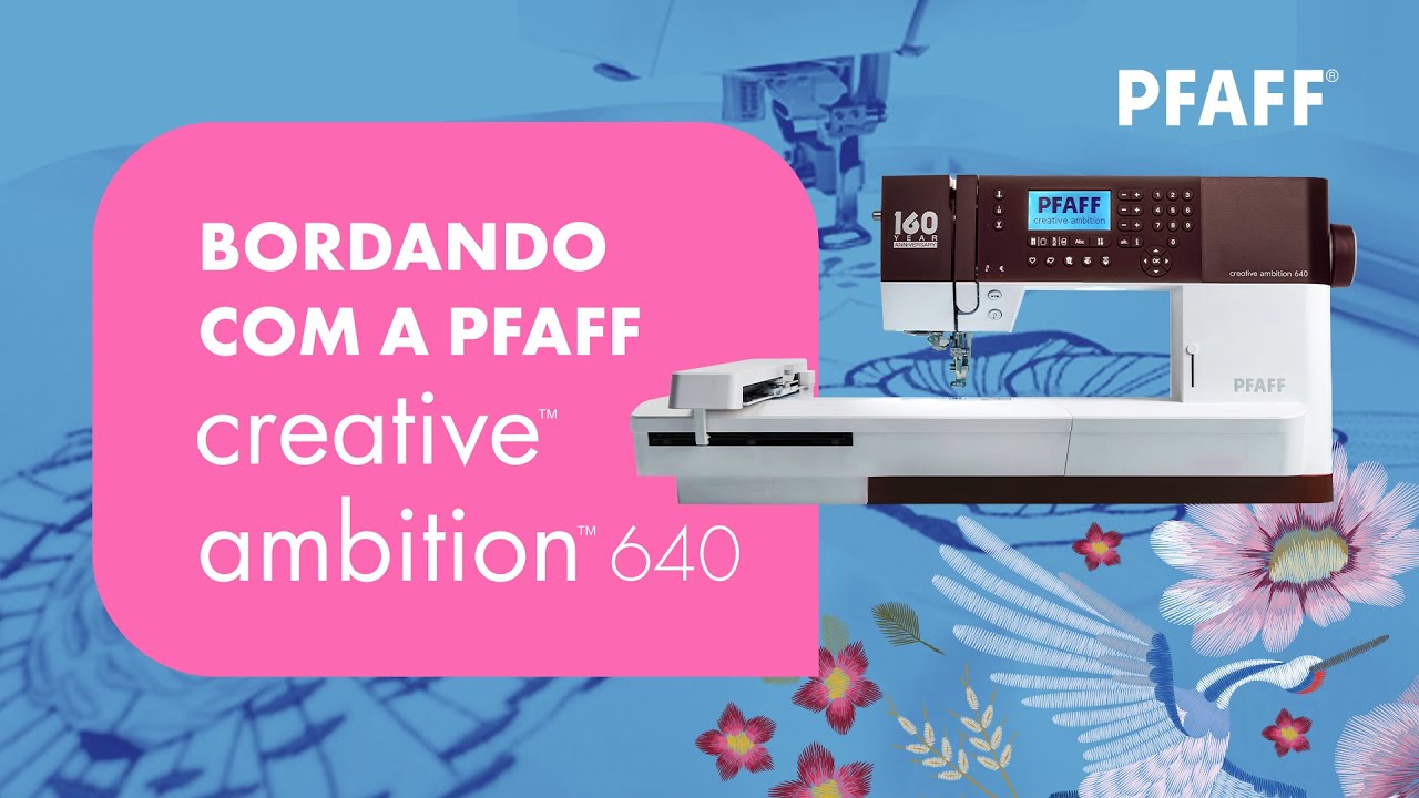 Tudo sobre BORDADO da PFAFF Creative Ambition 640 - a máquina que borda e costura