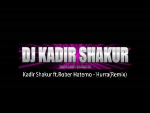 Kadir Shakur ft.Rober Hatemo - Hurra(Remix)