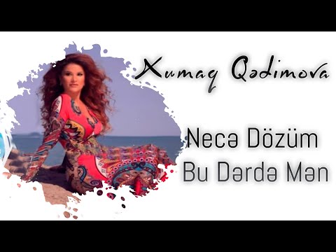 Xumar Qədimova — Necə Dözüm Bu Dərdə Mən