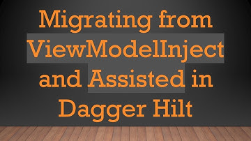 Migrating from ViewModelInject and Assisted in Dagger Hilt