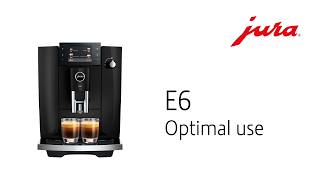 JURA E6 - Optimal use Jura E6 Optimal Use
