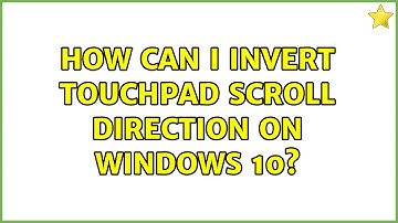How can I invert touchpad scroll direction on Windows 10? (7 Solutions!!)