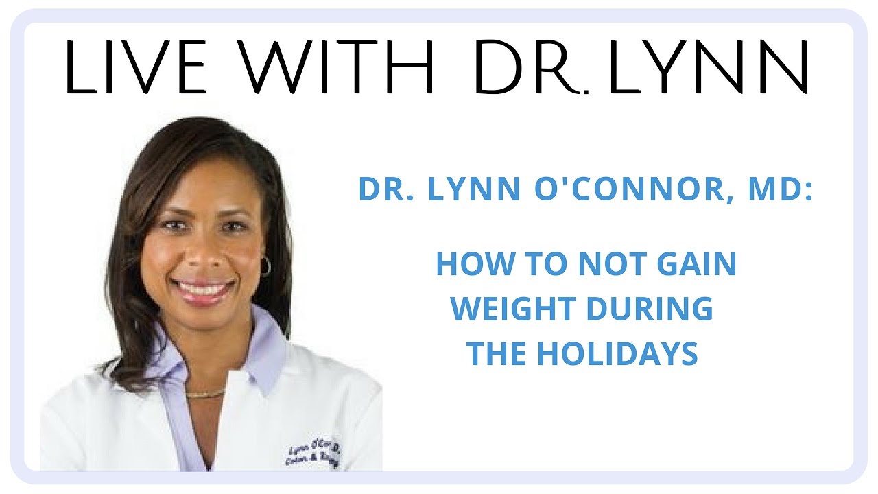 Dr. Lynn O'Connor, MD: How to NOT Gain Weight During The Holidays