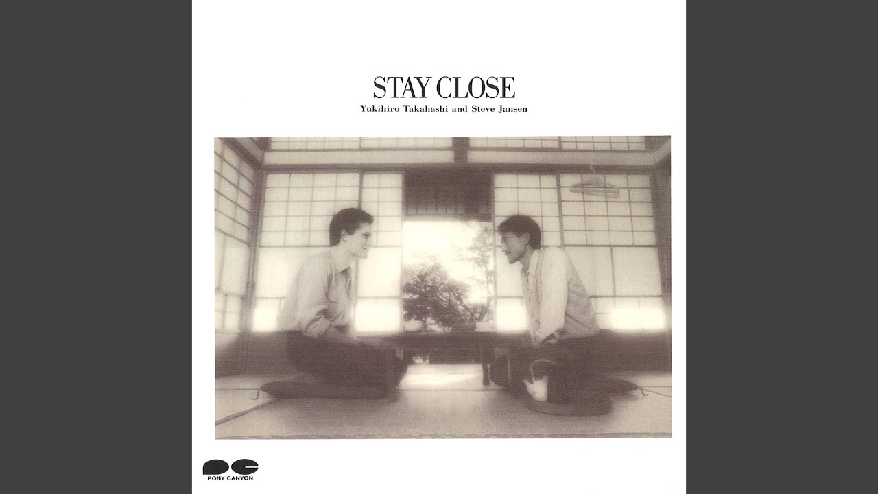 高橋幸宏 YUKIHIRO TAKAHASHI and STEVE JANSEN - STAY CLOSE 高橋幸宏 YUKIHIRO TAKAHASHI and STEVE JANSEN - STAY CLOSE