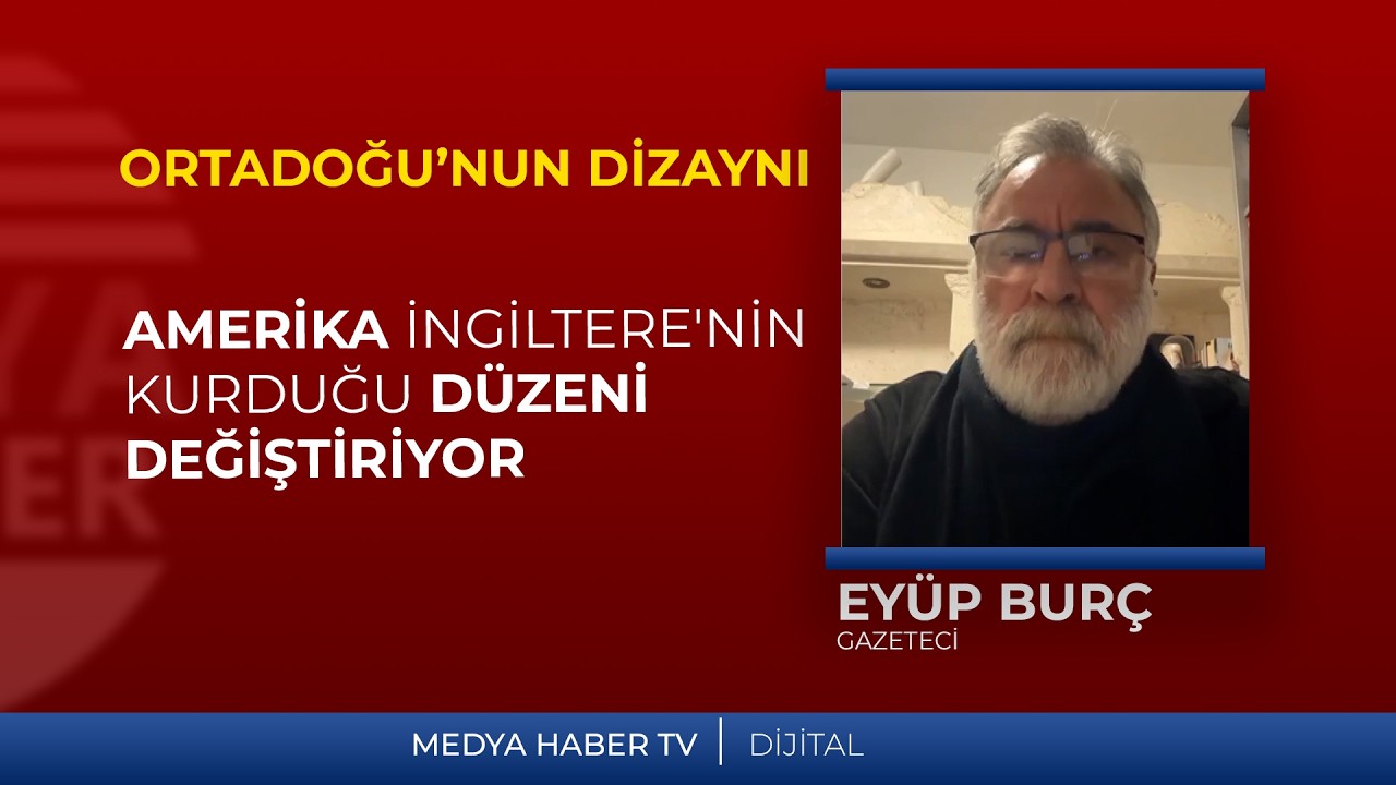 Eyüp Burç: Amerika, yüz yıldır devam eden İngiltere'nin kurduğu düzeni değiştiriyor.