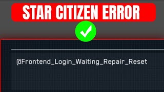 How To Fix "Frontend login waiting repair reset" Error In Star Citizen