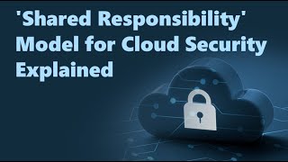 What is 'Shared Responsibility' Model for Cloud Security?