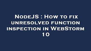 NodeJS : How to fix unresolved function inspection in WebStorm 10