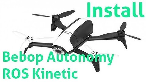 Mobile Robotics 9: Parrot Bebop Autonomy Installation for ROS Kinetic