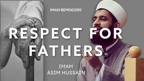 Respect For Fathers | IMAM ASIM HUSSAIN