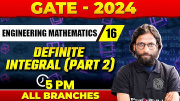 Engineering Mathematics 16 l Definite Integral (Part 2 ) | GATE 2024 For All Branches