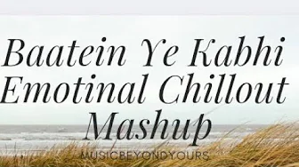 Baatein Ye Kabhi Na | HeartBroken Chillout | Mashup | Emotional | 🎧 | MusicBeyondYours