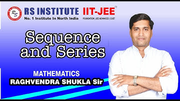 SEQUENCE SERIES PRACTICE LEC-1 || MATHEMATICS BY RAGHVENDRA SHUKLA |  BEST IIT COACHING IN KANPUE